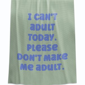 I Can't Adult Today